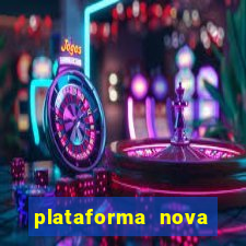 plataforma nova lançada hoje de 10 reais